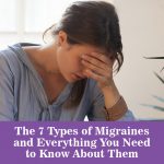 The 7 Types of Migraines and Everything You Need to Know About Them